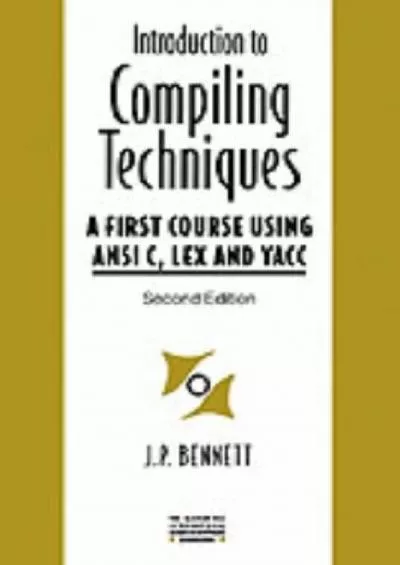[FREE]-Introduction to Compiling Techniques: A First Course Using ANSI C, Lex, and Yacc (The McGraw-Hill International Series in Software Engineering)