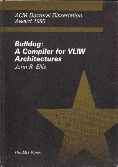 [FREE]-Bulldog: A Compiler for VLIW Architectures (ACM Doctoral Dissertation Award 1985)