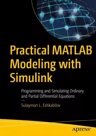 [eBOOK]-Practical MATLAB Modeling with Simulink: Programming and Simulating Ordinary and Partial Differential Equations