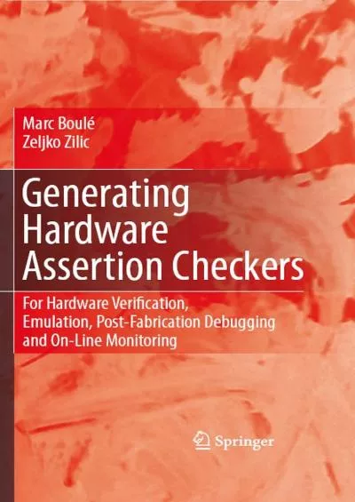 [FREE]-Generating Hardware Assertion Checkers: For Hardware Verification, Emulation, Post-Fabrication Debugging and On-Line Monitoring