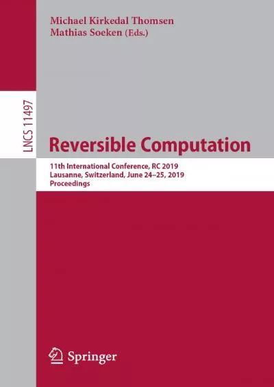 [READING BOOK]-Reversible Computation: 11th International Conference, RC 2019, Lausanne, Switzerland, June 24–25, 2019, Proceedings (Lecture Notes in Computer Science Book 11497)