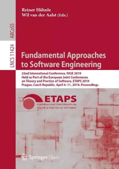 [READING BOOK]-Fundamental Approaches to Software Engineering: 22nd International Conference, FASE 2019, Held as Part of the European Joint Conferences on Theory and ... Notes in Computer Science Book 11424)