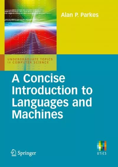 [READ]-A Concise Introduction to Languages and Machines (Undergraduate Topics in Computer Science)