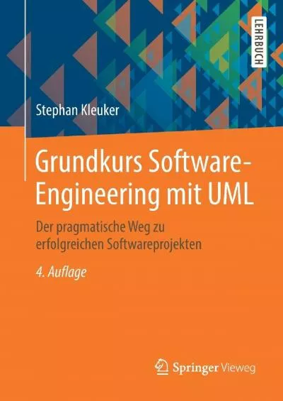 [PDF]-Grundkurs Software-Engineering mit UML: Der pragmatische Weg zu erfolgreichen Softwareprojekten (German Edition)