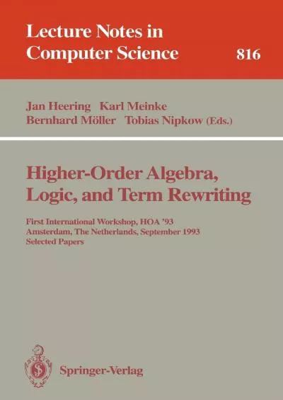 [READ]-Higher-Order Algebra, Logic, and Term Rewriting: First International Workshop, HOA \'93, Amsterdam, The Netherlands, September 23 - 24, 1993. Selected Papers (Lecture Notes in Computer Science, 816)