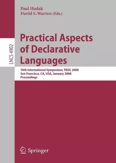 [READING BOOK]-Practical Aspects of Declarative Languages: 10th International Symposium, PADL 2008, San Francisco, CA, USA, January 7-8, 2008, Proceedings (Lecture Notes in Computer Science, 4902)