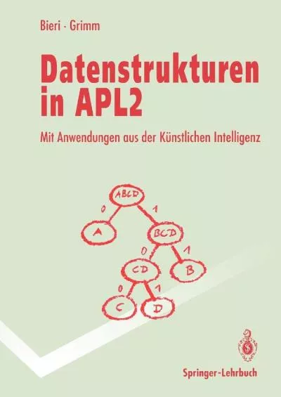 [READ]-Datenstrukturen in APL2: Mit Anwendungen aus der künstlichen Intelligenz (Springer-Lehrbuch) (German Edition)