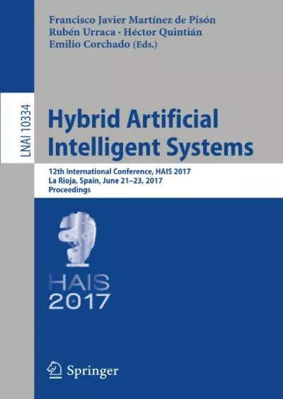 [DOWLOAD]-Hybrid Artificial Intelligent Systems: 12th International Conference, HAIS 2017, La Rioja, Spain, June 21-23, 2017, Proceedings (Lecture Notes in Computer Science, 10334)