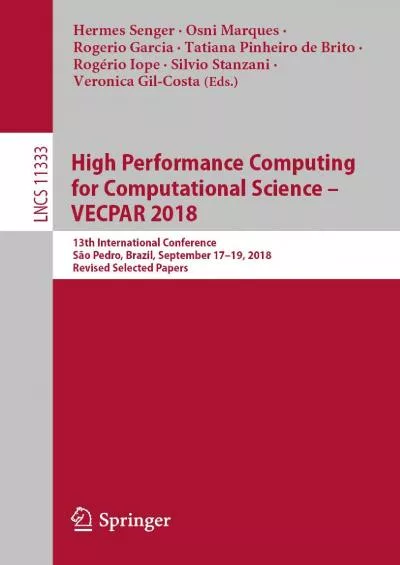 [DOWLOAD]-High Performance Computing for Computational Science – VECPAR 2018: 13th International Conference, São Pedro, Brazil, September 17-19, 2018, Revised Selected ... Notes in Computer Science Book 11333)