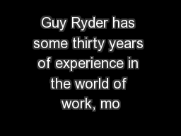 Guy Ryder has some thirty years of experience in the world of work, mo