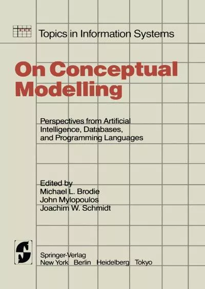 [FREE]-On Conceptual Modelling: Perspectives from Artificial Intelligence, Databases, and Programming Languages (Topics in Information Systems)