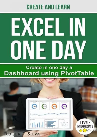 (BOOS)-Excel in One Day Create and Learn Dashboard: Create step-by-step a Dashboard using PivotTable (Excel Create and Learn Book 3)