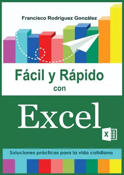 (BOOK)-Fácil y Rápido con Excel: Soluciones prácticas para la vida cotidiana (Spanish Edition)