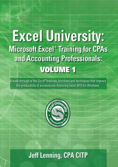 (BOOS)-Excel University Volume 1 - Featuring Excel 2013 for Windows: Microsoft Excel Training for CPAs and Accounting Professionals (Excel University - Featuring Excel 2013 for Windows)
