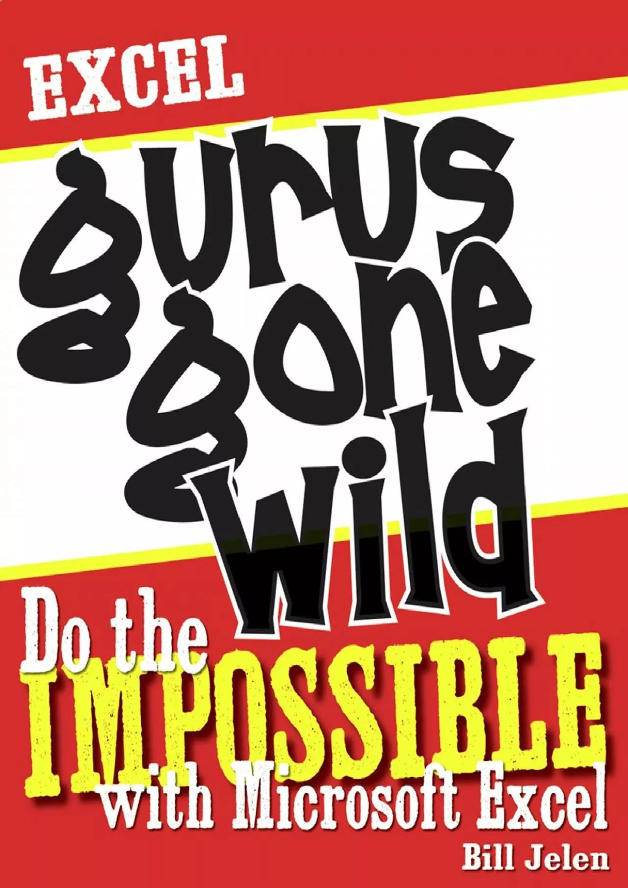 PDF-(EBOOK)-Excel Gurus Gone Wild: Do the IMPOSSIBLE with Microsoft Excel