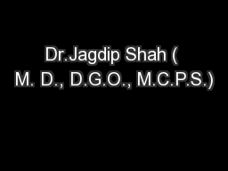 Dr.Jagdip Shah ( M. D., D.G.O., M.C.P.S.)