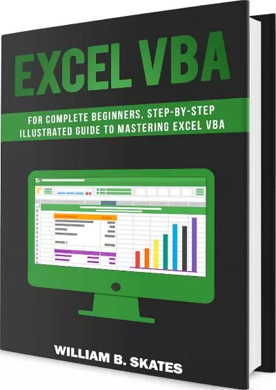 (BOOS)-Excel VBA: Programming For Complete Beginners, Step-By-Step Illustrated Guide to Mastering Excel VBA