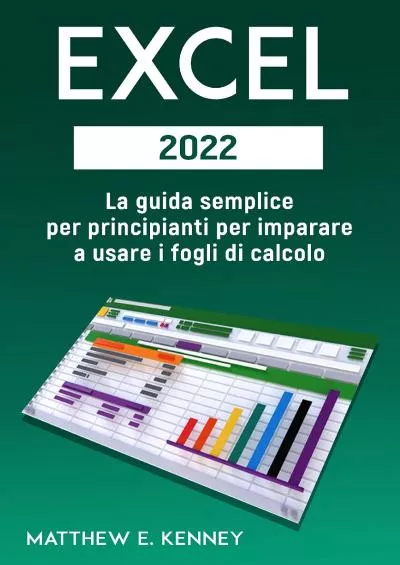 (DOWNLOAD)-EXCEL: 2022 La guida semplice per principianti per imparare a usare i fogli di calcolo. (Italian Edition)