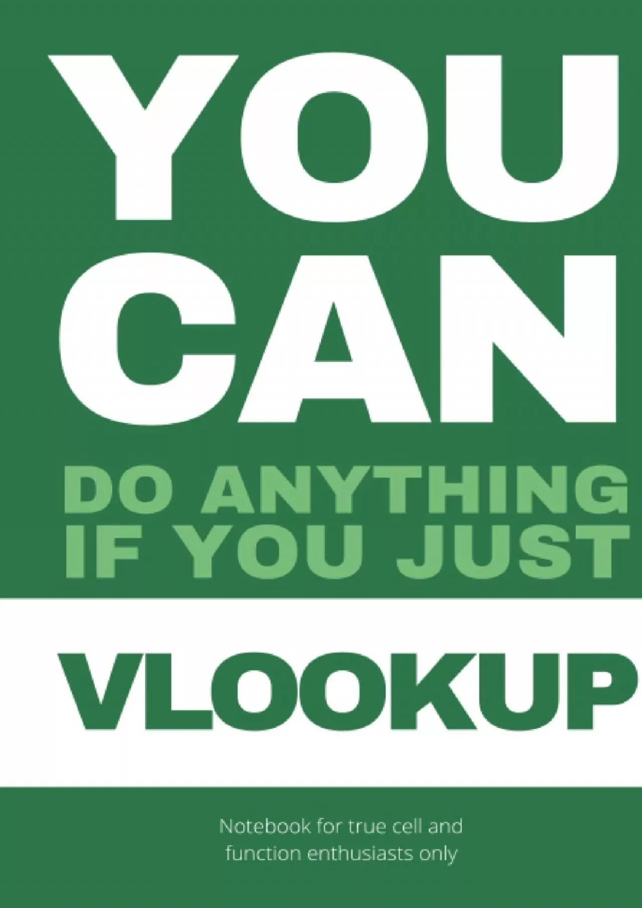 (DOWNLOAD)-YOU CAN do anything if you just VLOOKUP: The ultimate notebook for true cell