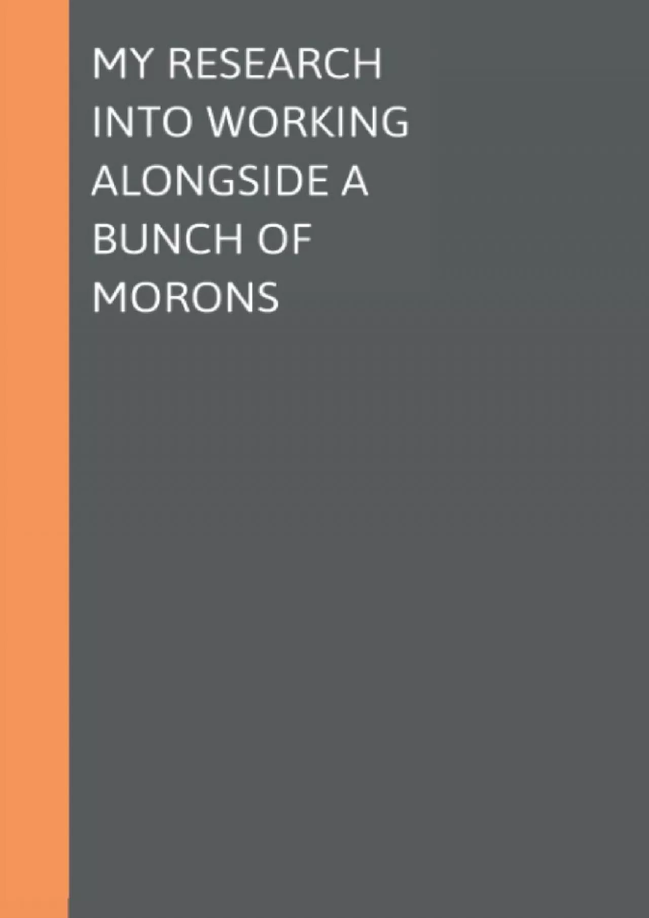 (EBOOK)-My Research Into Working Alongside A Bunch Of Morons: Blank Lined Journal, Coworker