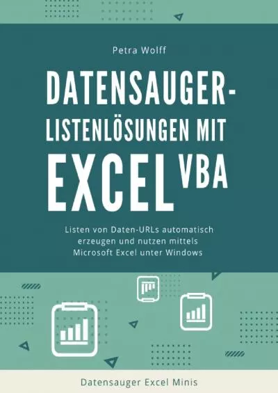 (EBOOK)-Datensauger-Listenlösungen mit Excel VBA: Listen von Daten-URLs automatisch erzeugen und nutzen mittels Microsoft Excel unter Windows (Datensauger Excel Minis) (German Edition)