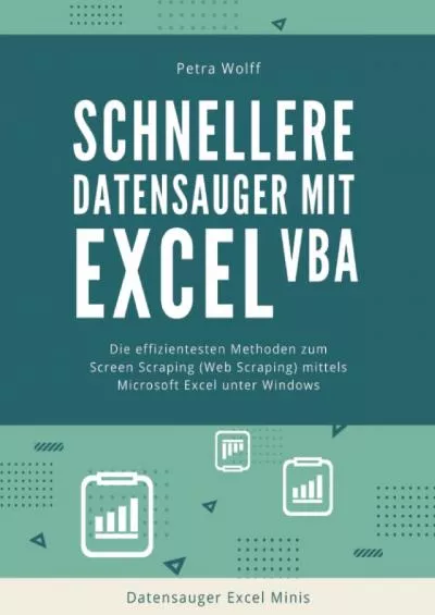 (DOWNLOAD)-Schnellere Datensauger mit Excel VBA: Die effizientesten Methoden zum Screen Scraping (Web Scraping) mittels Microsoft Excel unter Windows (Datensauger Excel Minis) (German Edition)