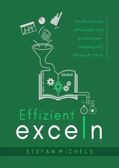 (DOWNLOAD)-Effizient exceln: Ein Guide zum effizienten und produktiven Umgang mit Microsoft Excel (German Edition)