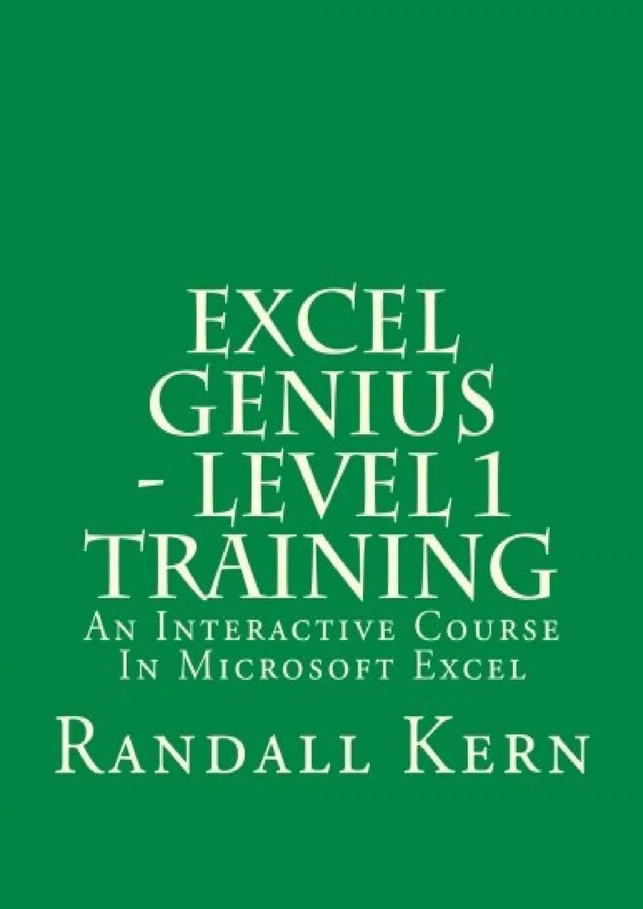 PDF-(READ)-Excel Genius - Level 1 Training: An Interactive Course In Excel (Excel Genius Training)