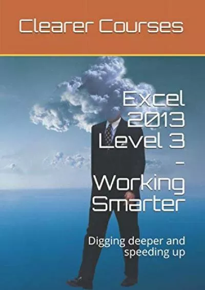 (READ)-Excel 2013 Level 3 - Working Smarter: Digging deeper and speeding up