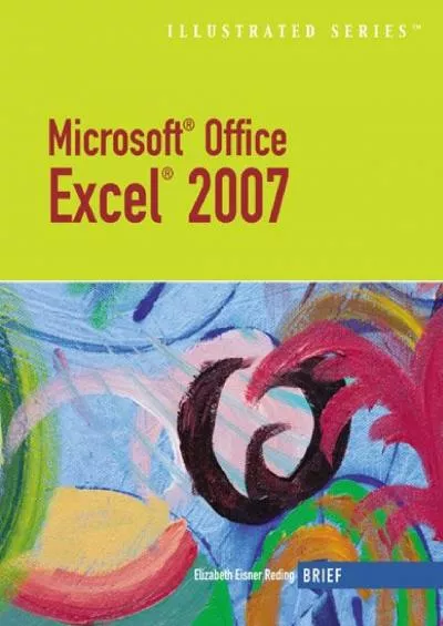 (READ)-Microsoft Office Excel 2007: Illustrated Brief (Available Titles Skills Assessment Manager (SAM) - Office 2007)