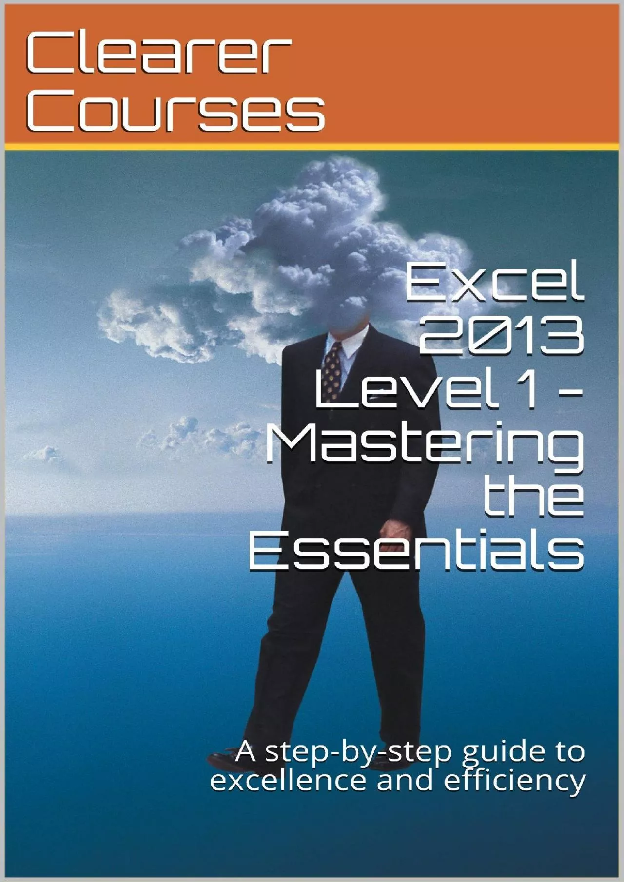 (BOOK)-Excel 2013 Level 1 - Mastering the Essentials: A step-by-step guide to confident