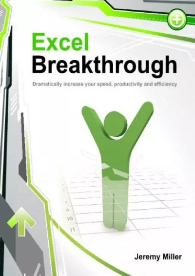 (DOWNLOAD)-Excel Breakthrough: Dramatically Increase Your Speed, Productivity And Efficiency
