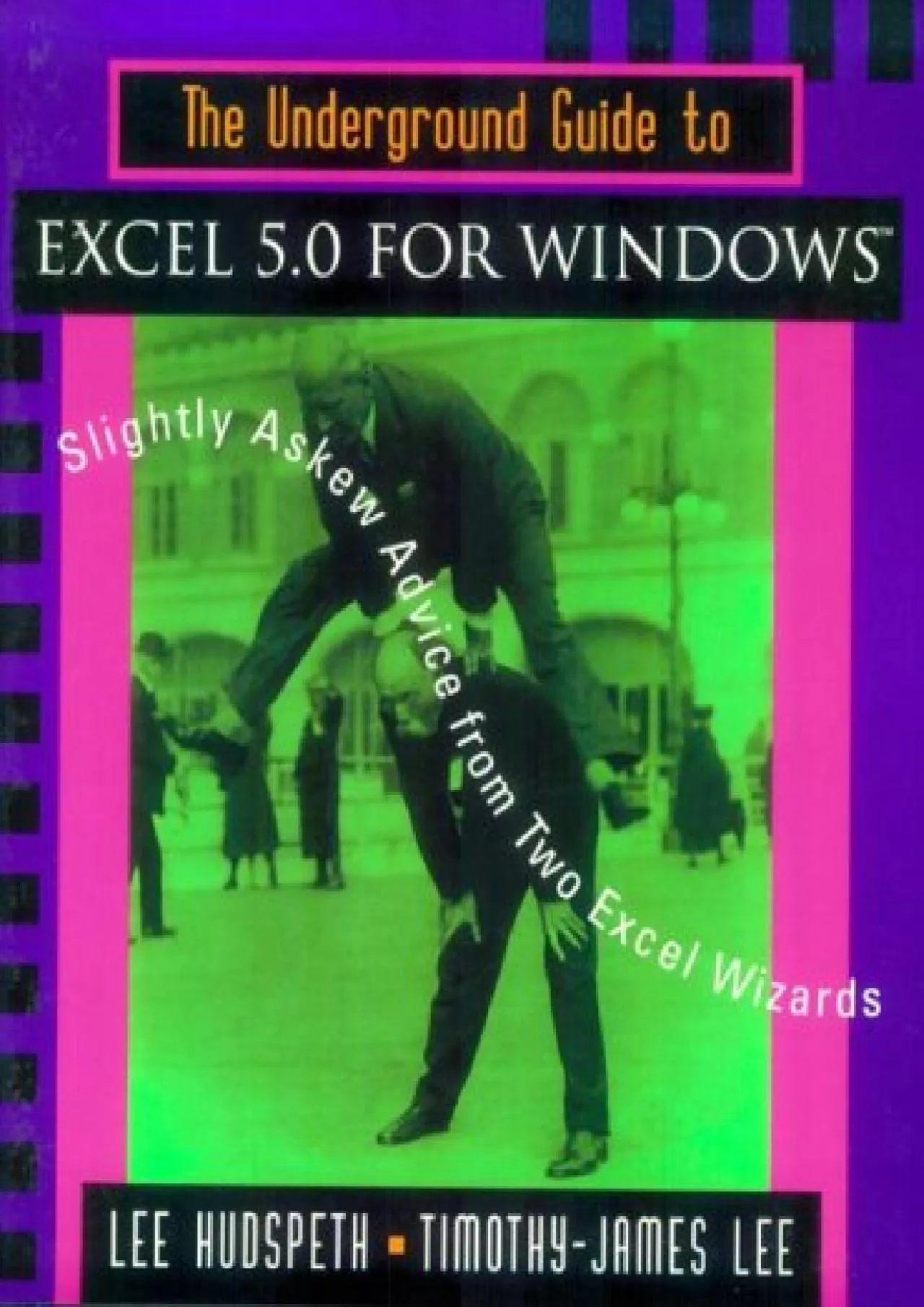 (BOOS)-The Underground Guide to Excel 5.0 for Windows: Slightly Askew Advice from Two