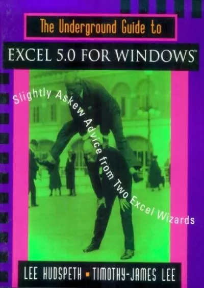 (BOOS)-The Underground Guide to Excel 5.0 for Windows: Slightly Askew Advice from Two Excel Wizards