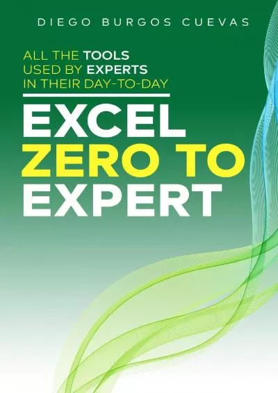 (DOWNLOAD)-Excel zero to expert: All the tools used by experts in their day-to-day (The Excel series Book 3)