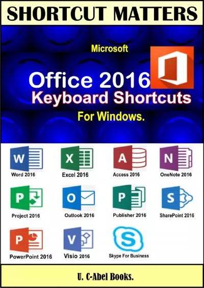 (EBOOK)-Microsoft Office 2016 Keyboard Shortcuts For Windows. (Shortcut Matters)