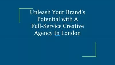 Unleash Your Brand’s Potential with A Full-Service Creative Agency In London
