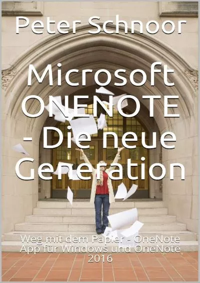 (DOWNLOAD)-Microsoft ONENOTE - Die neue Generation: Weg mit dem Papier - OneNote App für Windows und OneNote 2016 (German Edition)