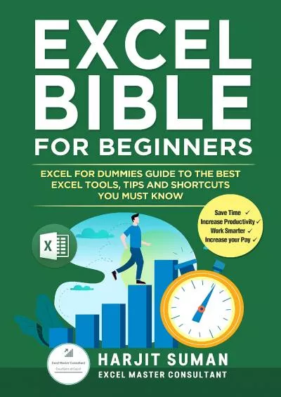 (BOOK)-Excel Bible for Beginners: Excel for Dummies Guide to the Best Excel Tools, Tips and Shortcuts you Must Know