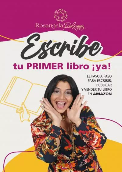 (BOOK)-Escribe tu primer libro ¡YA: El paso a paso para escribir, publicar y vender tu libro en Amazon (Spanish Edition)