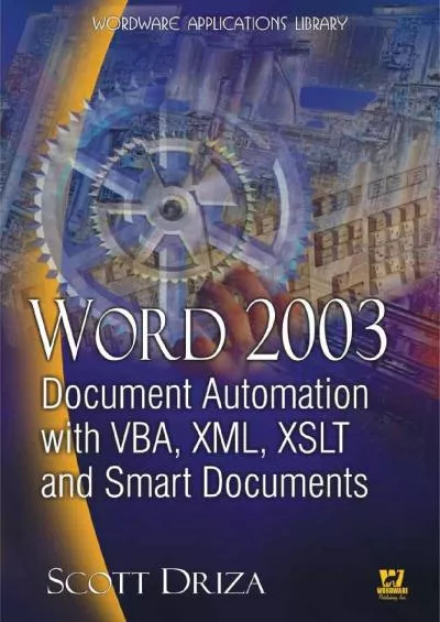 (EBOOK)-Word 2003 Document Automation with VBA, XML, XSLT, and Smart Documents (Wordware Applications Library)
