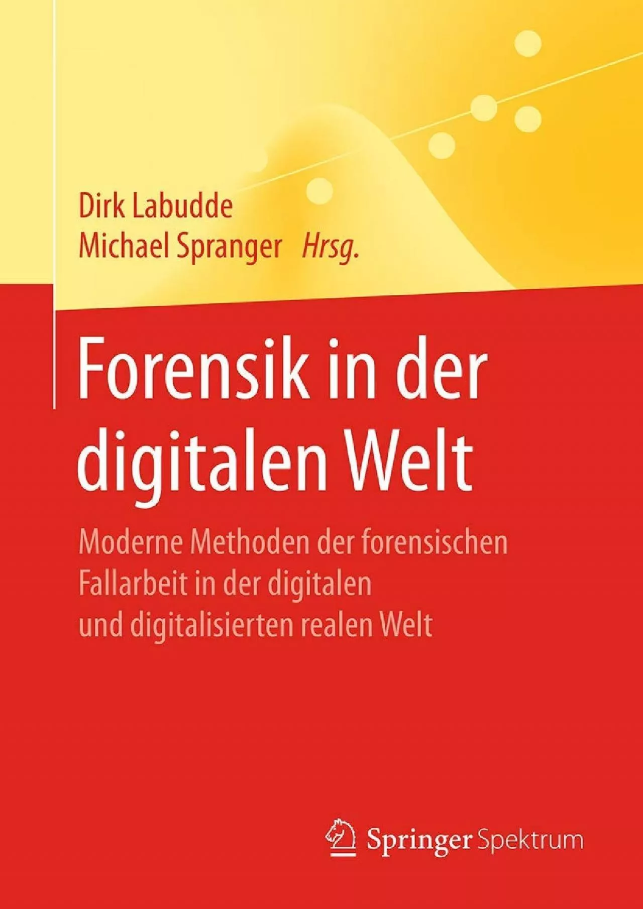 PDF-(BOOK)-Forensik in der digitalen Welt: Moderne Methoden der forensischen Fallarbeit in