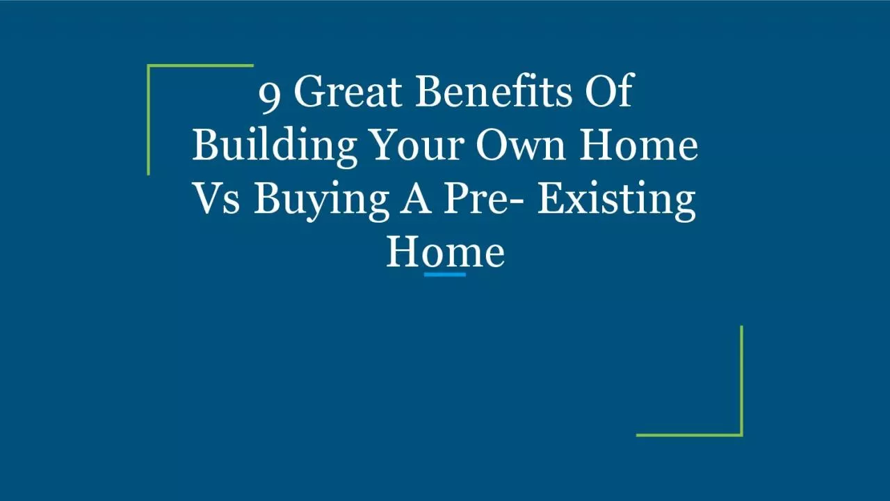 PDF-9 Great Benefits Of Building Your Own Home Vs Buying A Pre- Existing Home