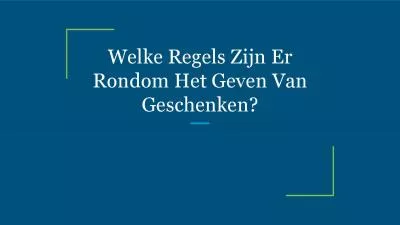 Welke Regels Zijn Er Rondom Het Geven Van Geschenken?