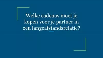 Welke cadeaus moet je kopen voor je partner in een langeafstandsrelatie?