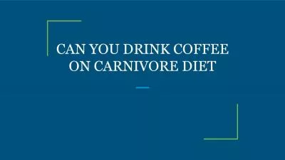 CAN YOU DRINK COFFEE ON CARNIVORE DIET