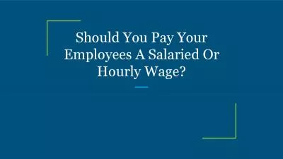 Should You Pay Your Employees A Salaried Or Hourly Wage?