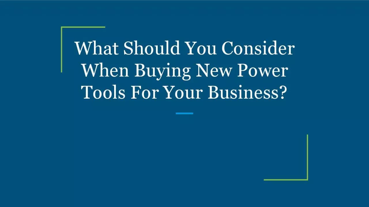 What Should You Consider When Buying New Power Tools For Your Business?