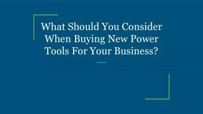 What Should You Consider When Buying New Power Tools For Your Business?