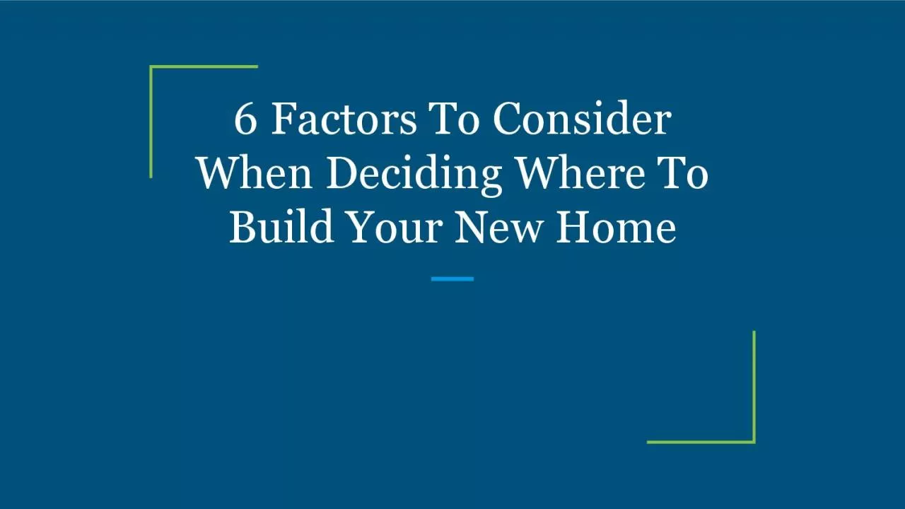 PDF-6 Factors To Consider When Deciding Where To Build Your New Home